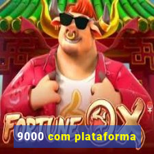 9000 com plataforma